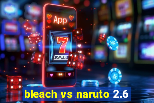 bleach vs naruto 2.6